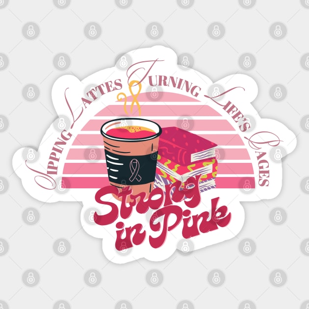 Coffee and reading - Strong in pink sipping lattes turning life's pages pink ribbon breast cancer survivor awareness pinktober Sticker by Haze and Jovial